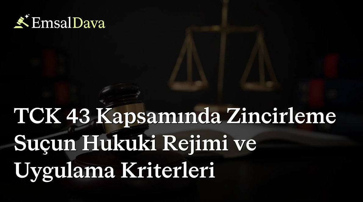 TCK 43 Kapsamında Zincirleme Suçun Hukuki Rejimi ve Uygulama Kriterleri