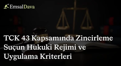 TCK 43 Kapsamında Zincirleme Suçun Hukuki Rejimi ve Uygulama Kriterleri